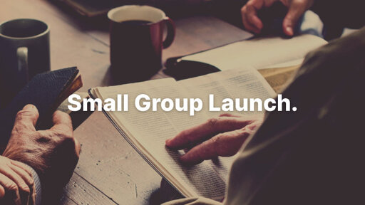 Small Group Launch.