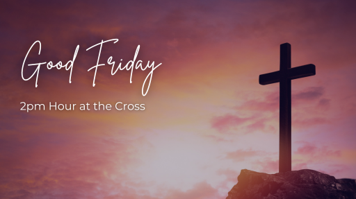 Good Friday Hour at the Cross