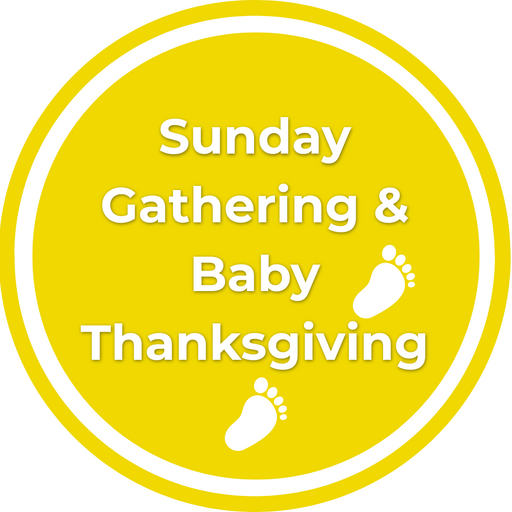 Sunday Gathering & Baby Thanksgiving
