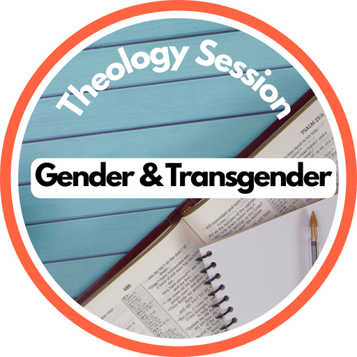 Theology Session: Gender & Transgender