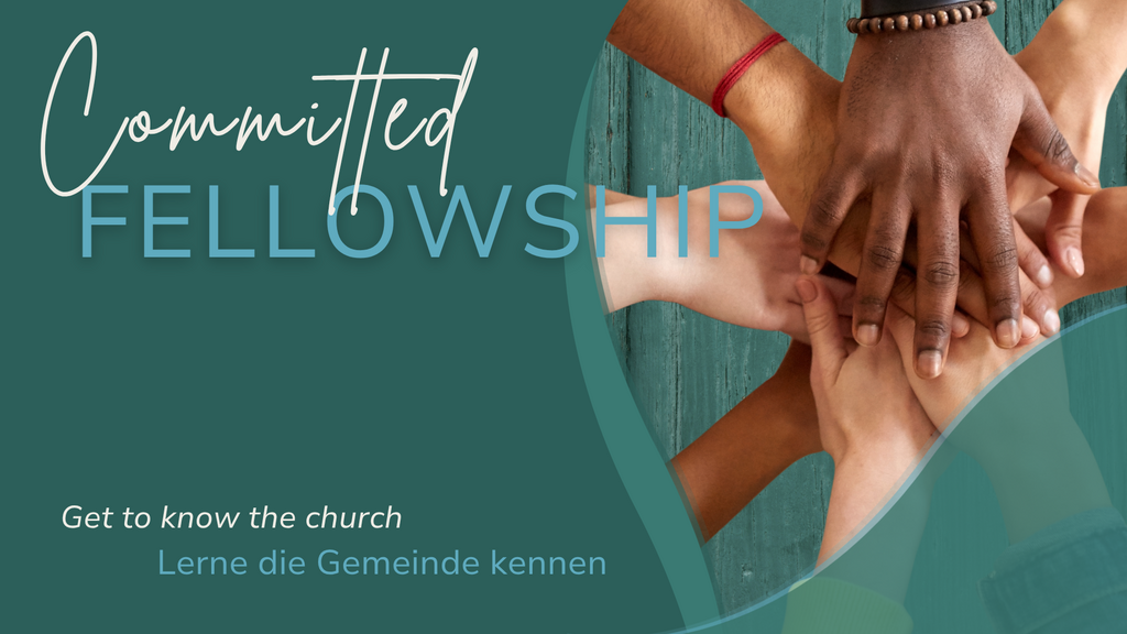 Committed Fellowship / Gemeinschaft - engagiert! - 3/3