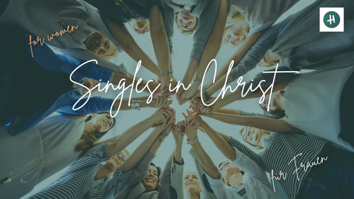 Singles in Christ (for women/für Frauen)