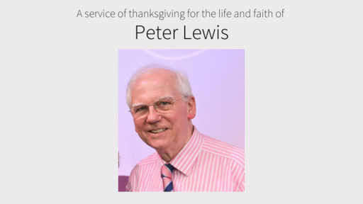 A service of thanksgiving for the life and faith of Peter Lewis