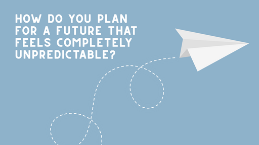 Conversations that Matter: How do you plan for a future that feels completely unpredictable?