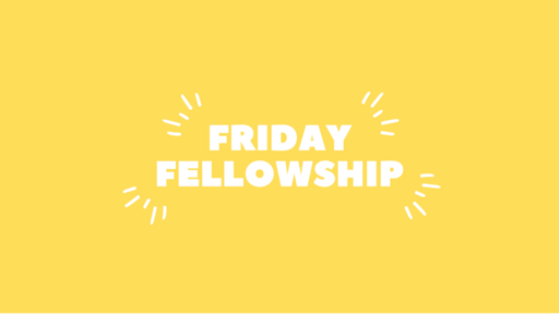 GROUP - Friday Fellowship