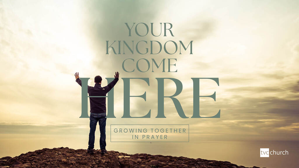 Your Kingdom come HERE: growing together in prayer