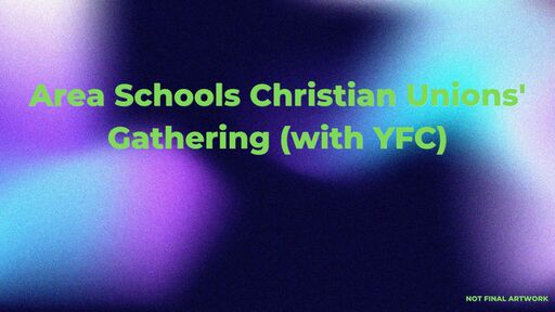 Area Schools Christian Unions' Gathering with YFC